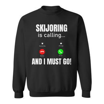 Skijoring Is Calling And I Must Go Sweatshirt | Mazezy