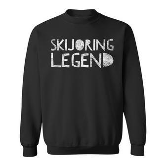 Skijoring Legend Ski Skiing Winter Sport Quote Skis Sweatshirt | Mazezy
