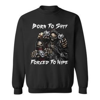 Skull Born To Shit Forced To Wipe 2 Funny Skull Sweatshirt | Mazezy