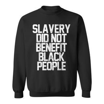 Slavery Did Not Benefit Black People Vintage Retro Sweatshirt - Seseable