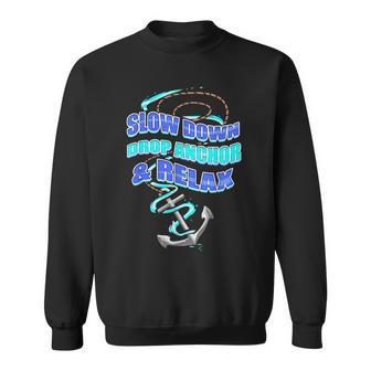 Slow Down Drop Anchor & Relax Im On A Boat Sweatshirt | Mazezy