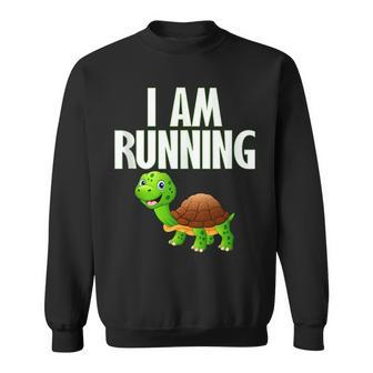 Slow Runner Turtle I Am Running Funny Runner Graphic Running Funny Gifts Sweatshirt | Mazezy