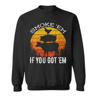 Smoke Em If You Got Em Bbq  Retro Funny Barbecue Gift Sweatshirt
