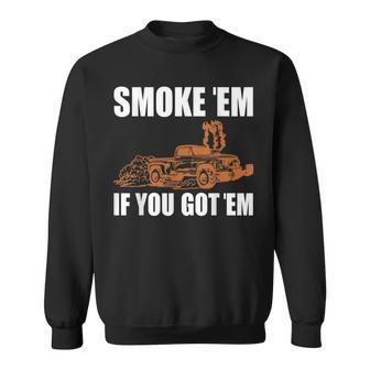 Smoke Em If You Got Em Hot Rod Car Show Sweatshirt | Mazezy