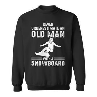 Snowboard Never Underestimate An Old Man With A Snowboard Sweatshirt - Thegiftio UK