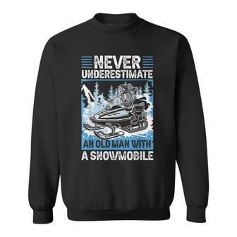 Snowmobile Never Underestimate Old Man Snowmobiling Funny Sweatshirt - Seseable