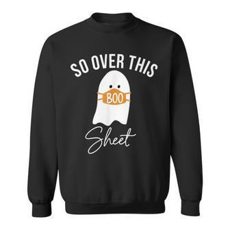 So Over This Boo Sheet Ghost Halloween Horror Ghost Halloween Sweatshirt | Mazezy
