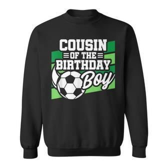 Soccer Birthday - Birthday Cousin - Boys Soccer Birthday  Sweatshirt