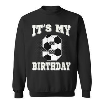 Soccer Its My 9Th Birthday 9 Years Old Boy Girl  Sweatshirt