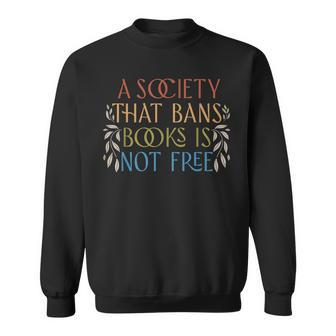 A Society That Bans Books Is Not Free Read Banned Books Sweatshirt - Monsterry UK