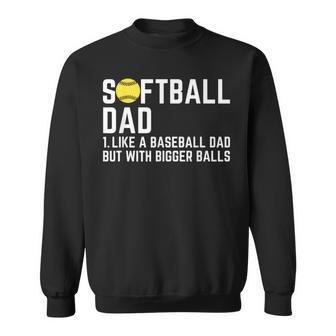 Softball Like A Baseball But With Bigger Balls Fathers Day Sweatshirt | Mazezy