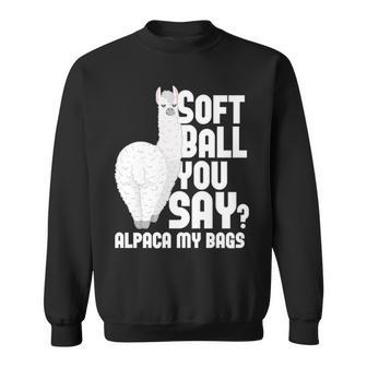 Softball You Say Alpaca My Bags Softball Softball Funny Gifts Sweatshirt | Mazezy