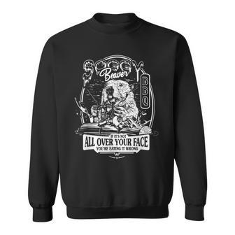 Soggy Beaver Bbq If It's Not All Over Your Face Sweatshirt | Mazezy