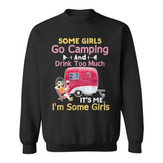 Some Girls Go Camping & Drink Too Much Its Me Im Some Girl Sweatshirt | Mazezy