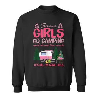 Some Girls Go Camping And Drink Too Much Its Me Some Girls Sweatshirt | Mazezy