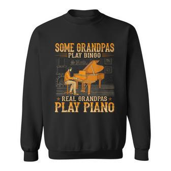 Some Grandpas Play Bingo Real Grandpas Play Piano Sweatshirt | Seseable CA