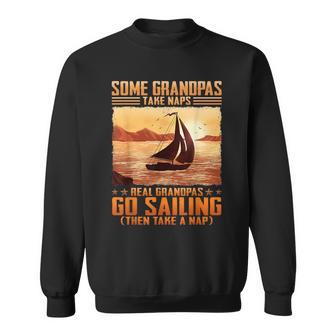 Some Grandpas Take Naps Real Grandpas Go Sailing Sweatshirt - Seseable