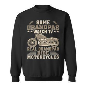 Some Grandpas Watch Tv Real Grandpas Ride Motorcycles Gift For Mens Sweatshirt | Mazezy