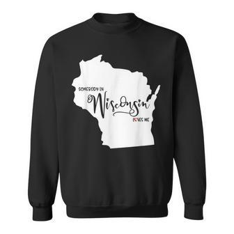Somebody In Wisconsin Loves Me Sweatshirt | Mazezy