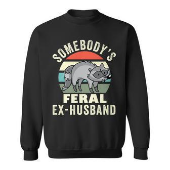 Somebodys Feral Ex-Husband Wild Divorce Couple Break Up Sweatshirt | Mazezy