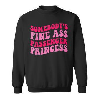 Somebodys Fine Ass Passenger Princess Quote Sweatshirt | Mazezy