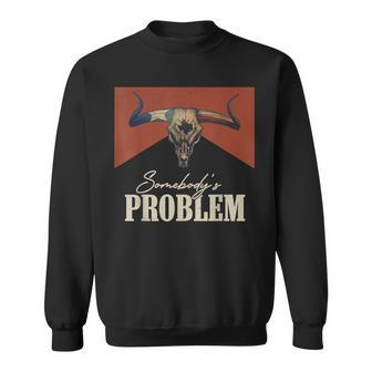 Somebody's Problem Vintage Bull Skull Western Country Music Sweatshirt | Mazezy UK