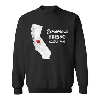 Someone In Fresno Loves Me California Sweatshirt | Mazezy