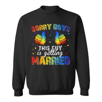 Sorry Boys This Guy Is Getting Married Lgbt Gay Pride Sweatshirt | Mazezy