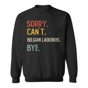 Sorry Can't Belgian Laekenois Bye Belgian Laekenois Lover Sweatshirt | Mazezy