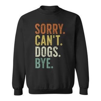 Sorry Can't Dog Bye Sweatshirt | Mazezy DE