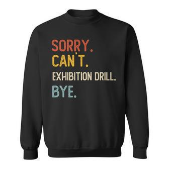Sorry Can't Exhibition Drill Bye Exhibition Drill Lover Sweatshirt | Mazezy