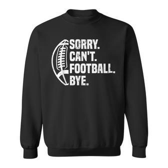 Sorry Can't Football Bye American Footbal Sweatshirt - Seseable