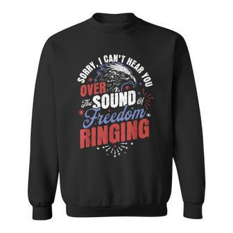 Sorry Cant Hear You Sound Of Freedom Ringing 4Th Of July Sweatshirt - Monsterry