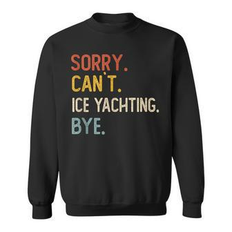 Sorry Can't Ice Yachting Bye Ice Yachting Lover Sweatshirt | Mazezy DE