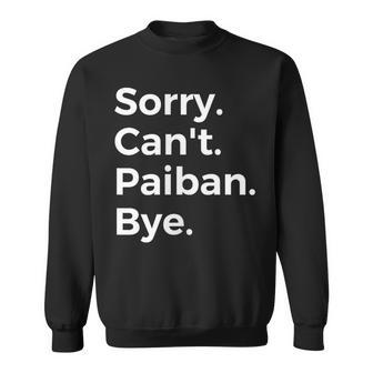 Sorry Can't Paiban Bye Musical Instrument Music Musical Sweatshirt | Mazezy