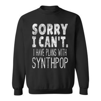 Sorry I Can't I Have Plans With Synthpop Music Lover Sweatshirt | Mazezy
