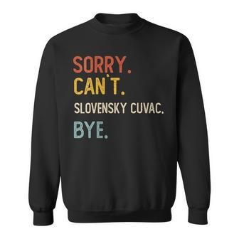 Sorry Can't Slovensky Cuvac Bye Slovensky Cuvac Lovers Sweatshirt | Mazezy