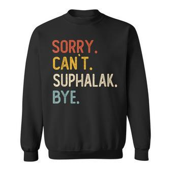 Sorry Can't Suphalak Bye Suphalak Lovers Sweatshirt | Mazezy