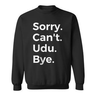 Sorry Can't Udu Bye Musical Instrument Music Musical Sweatshirt | Mazezy