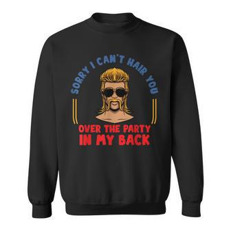 Sorry I Cant Hair You Over The Party At The Back - Mullet Sweatshirt | Mazezy