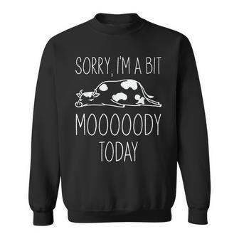 Sorry Im A Bit Moody Today Cute Moody Cow Sweatshirt | Mazezy