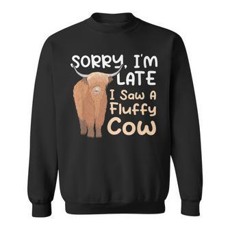 Sorry Im Late I Saw A Fluffy Cow Highland Cow Breeder Sweatshirt - Seseable