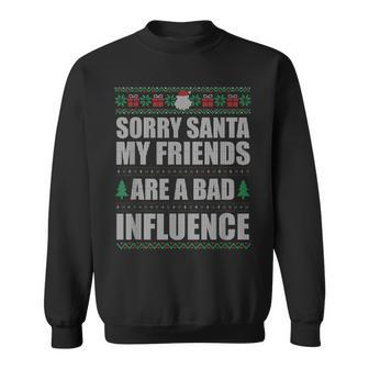 Sorry Santa Friends Bad Influence Ugly Christmas Sweater Sweatshirt - Monsterry