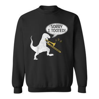 Sorry I Tooted Trombone Dinosaur Marching Band Sweatshirt | Mazezy