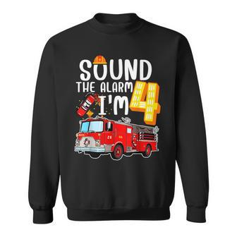 Sound The Alarm Im 4 Fire Engine Firefighter 4Th Birthday Sweatshirt | Mazezy
