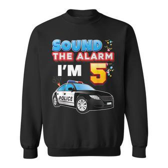 Sound The Alarm Im 5 Happy Birthday 5Th Police Car Year Old Sweatshirt | Mazezy