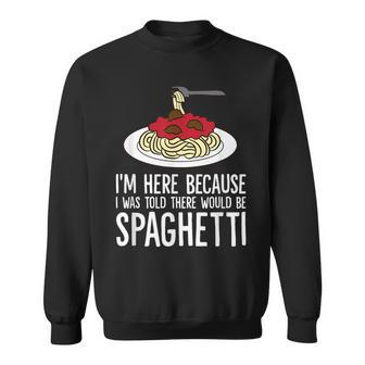Spaghetti Italian Pasta Im Just Here For Spaghetti Sweatshirt | Mazezy