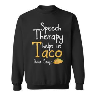 Speech Therapist Taco Pun For Slp Sweatshirt | Mazezy