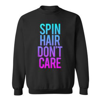 Spin Hair Don't Care Gym Workout Saying Spinning Class Sweatshirt | Mazezy