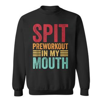 Spit Preworkout In My Mouth Funny Gym Workout Internet Meme Sweatshirt | Mazezy